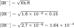 \tt [OH^-]=\sqrt{Kb.M}\\\\(OH^-]=\sqrt{1.8\times 10^{-5}\times 0.15}\\\\(OH^-]=\sqrt{2.7\times 10^{-6}}=1.64\times 10^{-3}