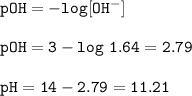 \tt pOH=-log[OH^-]\\\\pOH=3-log~1.64=2.79\\\\pH=14-2.79=11.21