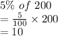 5\% \ of \ 200\\=\frac{5}{100}\times 200\\=10