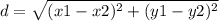 d =  \sqrt{ ({x1 - x2})^{2} +  ({y1 - y2})^{2}  } \\