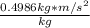 \frac{0.4986 kg*m/s^{2} }{kg}