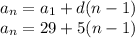 a_{n}= a_{1}+d(n-1) \\a_{n}= 29+5(n-1) \\
