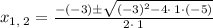 x_{1,\:2}=\frac{-\left(-3\right)\pm \sqrt{\left(-3\right)^2-4\cdot \:1\cdot \left(-5\right)}}{2\cdot \:1}