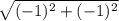 \sqrt{(-1)^{2}+(-1)^{2}}