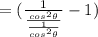 = (\frac{1}{\frac{cos^2\theta}{\frac{1}{cos^2\theta} }} - 1)