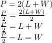 P = 2(L+W)\\\frac{P}{2} = \frac{2(L+W)}{2}\\\frac{P}{2} = L+W\\\frac{P}{2} - L = W