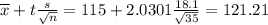 \overline{x} + t\frac{s}{\sqrt{n}} = 115 + 2.0301\frac{18.1}{\sqrt{35}} = 121.21