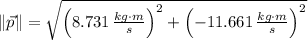 \|\vec p\| = \sqrt{\left(8.731\,\frac{kg\cdot m}{s} \right)^{2}+\left(-11.661\,\frac{kg\cdot m}{s} \right)^{2}}
