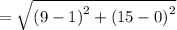 =\sqrt{\left(9-1\right)^2+\left(15-0\right)^2}