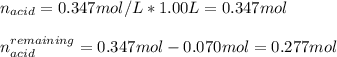 n_{acid}=0.347mol/L*1.00L=0.347mol\\\\n_{acid}^{remaining}=0.347mol-0.070mol=0.277mol