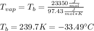 T_{vap}=T_b=\frac{23350\frac{J}{mol} }{97.43\frac{J}{mol*K}} \\\\T_b=239.7K=-33.49\°C