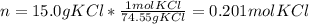 n=15.0gKCl*\frac{1molKCl}{74.55gKCl}=0.201molKCl