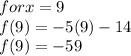 for x=9\\f(9)=-5(9)-14\\f(9)=-59\\
