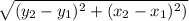 \sqrt{(y_2-y_1)^2+(x_2-x_1)^2)}