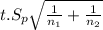 t.S_{p}\sqrt{\frac{1}{n_{1}}+\frac{1}{n_{2}} }