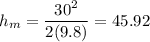 \displaystyle h_m=\frac{30^2}{2(9.8)}=45.92
