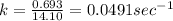 k=\frac{0.693}{14.10}=0.0491sec^{-1}