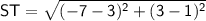 \sf ST=\sqrt {(-7-3)^2+(3-1)^2}