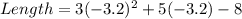 Length = 3(-3.2)^2 + 5(-3.2) - 8