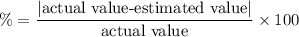 \%=\dfrac{|\text{actual value-estimated value}|}{\text{actual value}}\times 100