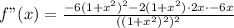 f"(x)=\frac{-6(1+x^2)^2-2(1+x^2) \cdot 2x \cdot -6x}{((1+x^2)^2)^2}