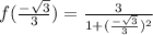 f(\frac{-\sqrt{3}}{3} )=\frac{3}{1+(\frac{-\sqrt{3} }{3} )^2}
