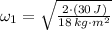 \omega_{1} = \sqrt{\frac{2\cdot (30\,J)}{18\,kg\cdot m^{2}} }