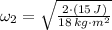 \omega_{2} = \sqrt{\frac{2\cdot (15\,J)}{18\,kg\cdot m^{2}} }