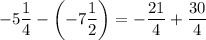 \displaystyle -5\frac{1}{4}-\left(-7\frac{1}{2}\right)=-\frac{21}{4}+\frac{30}{4}