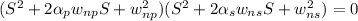 ( S^2 + 2\alpha _{p} w_{np} S + w^{2} _{np} ) (S^{2} + 2\alpha _{s} w_{ns}S + w^{2} _{ns}  ) = 0