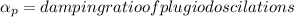 \alpha _{p} = damping ratio of plugiod  oscilations