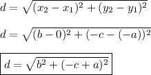 d=\sqrt{(x_2-x_1)^2+(y_2-y_1)^2}\\\\d=\sqrt{(b-0)^2+(-c-(-a))^2}\\\\\boxed{d=\sqrt{b^2+(-c+a)^2}}