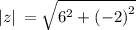 |z|\:=\sqrt{6^2+\left(-2\right)^2}