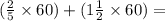 ( \frac{2}{5}  \times 60) + (1 \frac{1}{2}  \times 60) =