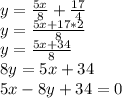 y=\frac{5x}{8}+\frac{17}{4}\\y=\frac{5x+17*2}{8} \\y=\frac{5x+34}{8} \\8y=5x+34\\5x-8y+34=0