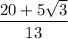 \dfrac{20+5\sqrt{3}}{13}