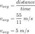 v_{avg}=\dfrac{distance}{time}\\\\v_{avg}= \dfrac{55}{11}\ m/s\\\\v_{avg}=5 \ m/s