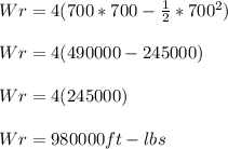 Wr=4(700*700-\frac{1}{2}*700^2 )\\\\Wr=4(490000-245000)\\\\Wr=4(245000)\\\\Wr=980000ft-lbs