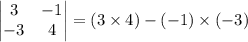 \begin{vmatrix}3 & -1\\ -3 & 4\end{vmatrix}=(3\times 4)-(-1)\times (-3)