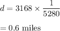 d=3168 \times \dfrac{1}{5280}\\\\=0.6\ \text{miles}