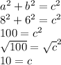 a^{2}  + b^{2}  = c^{2} \\8^{2}  + 6^{2}  = c^{2} \\100 = c^{2} \\\sqrt{100} = \sqrt{c}^{2} \\10 = c