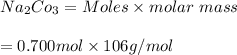 Na_2Co_3 = Moles \times molar\ mass \\\\= 0.700 mol \times 106 g/mol