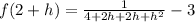 f(2 + h) = \frac{1}{4 + 2h + 2h + h^2} - 3