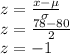 z=\frac{x-\mu}{\sigma}\\z=\frac{78-80}{2}\\z=-1