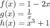 f(x)=1-2x\\g(x)= \frac{1}{x}\\h(x)=x^3+1
