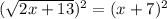 (\sqrt{2x+13} )^{2} =(x+7)^{2}