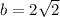 b=2\sqrt{2}