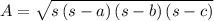 A=\sqrt{s\left(s-a\right)\left(s-b\right)\left(s-c\right)}
