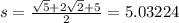 s=\frac{\sqrt{5}+2\sqrt{2}+5}{2}=5.03224
