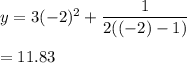 y=3(-2)^2+\dfrac{1}{2((-2)-1)}\\\\=11.83
